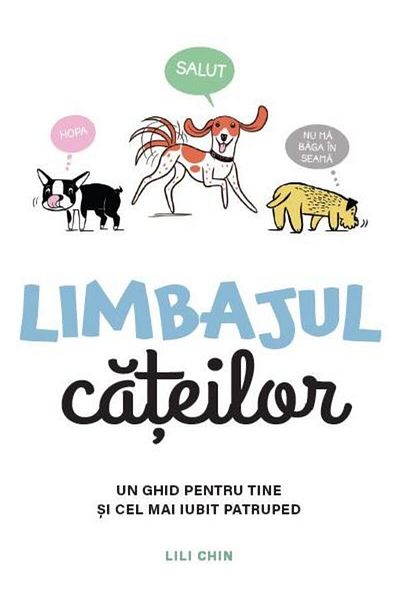 Editura Linghea The Language of Dogs. A Guide for You and Your Most Beloved Pet, Lili Chin