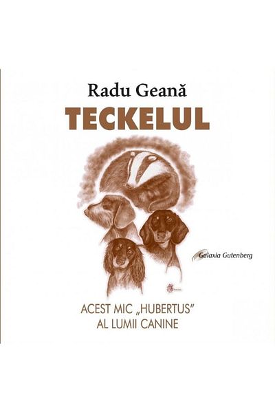 Editura Galaxia Gutenberg The Dachshund. This little "Hubertus" of the canine world, Radu Geana