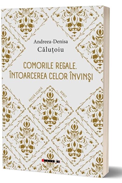Editura Eikon Comorile regale. Intoarcerea celor invinsi, Andreea-Denisa Calu...