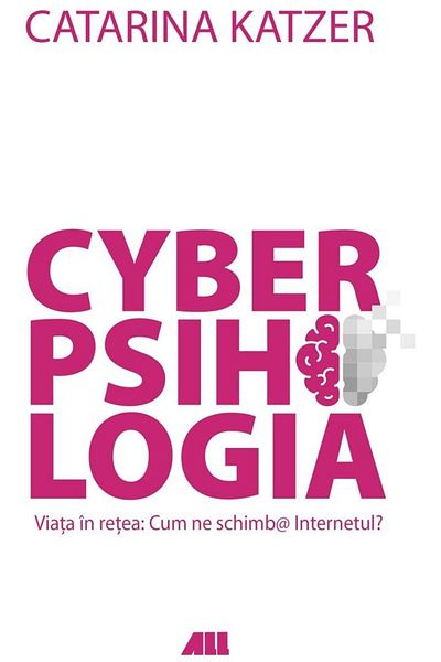 Editura All Cyberpsychology. Life on the Net: How is the Internet Changing Us?, Catarina Katzer