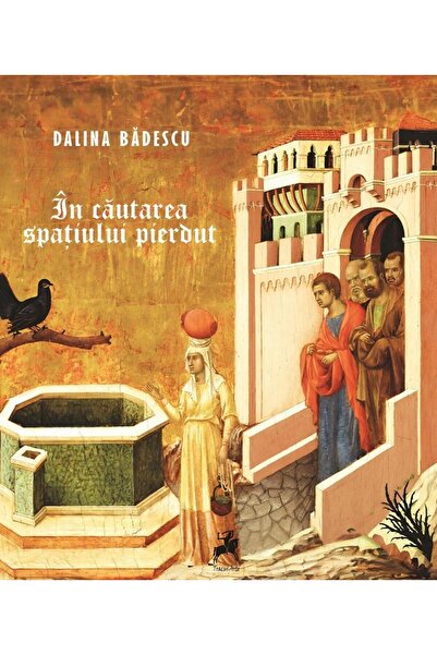 Editura Tracus Arte In cautarea spatiului pierdut. Editia a II-a, Dalina Badescu