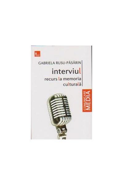 Editura Tritonic The interview. Appeal to cultural memory, Gabriela Rusu Pasarin