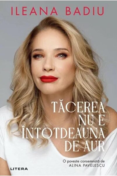Editura Litera Tacerea nu e intotdeauna de aur, Ileana Badiu