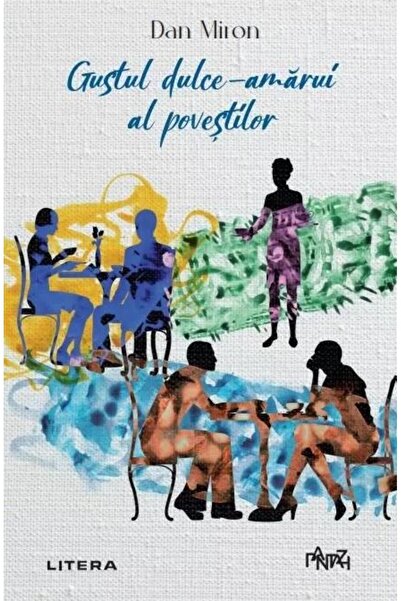 Editura Litera Gustul dulce-amarui al povestilor, Dan Miron