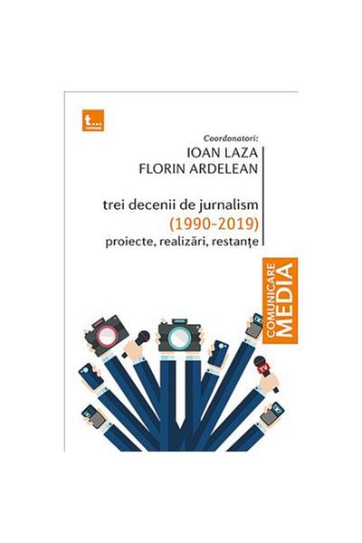 Editura Tritonic Three decades of journalism (1990-2019). Projects, achievements, outstanding work, Florin Ardelean