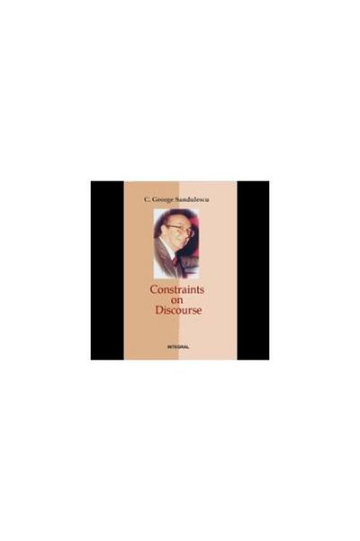 Editura Integral Constraints on discourse, C. George Sandulescu