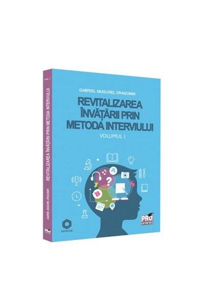 Editura Pro Universitaria Revitalizing learning through the interview method. Volume I, Gabriel Mugurel Dragomir