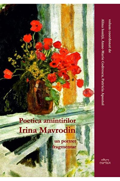 Editura Cartex Poetica amintirilor. Irina Mavrodin un portret fragmentar, Ann...