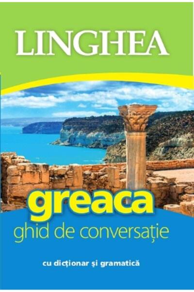 Editura Linghea Greaca. Ghid de conversatie cu dictionar si gramatica