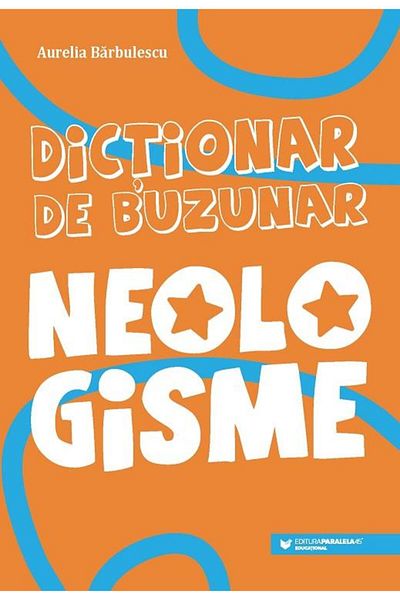 Editura Paralela 45 Pocket dictionary. Neologisms, Aurelia Barbulescu