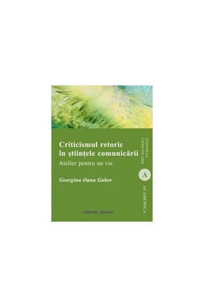 Editura Institutul European Rhetorical Criticism in Communication Sciences. Workshop for a Dream, Georgina Oana Gabor