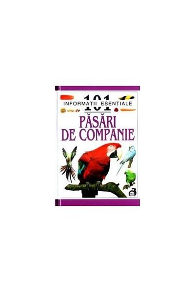Editura Vox 101 Essential Facts About Pet Birds, David Alderton