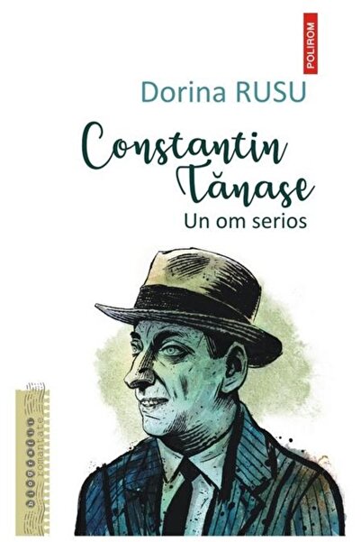 Editura Polirom Constantin Tanase. Un om serios, Dorina Rusu