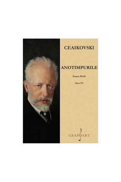 Editura Muzicala Grafoart Tchaikovsky. The Seasons for Piano. Opus 37b, P. I. Tchaikovsky