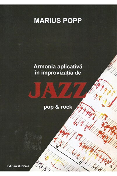 Editura Muzicala Armonia aplicativa in improvizatia de Jazz pop & rock, Mariu...