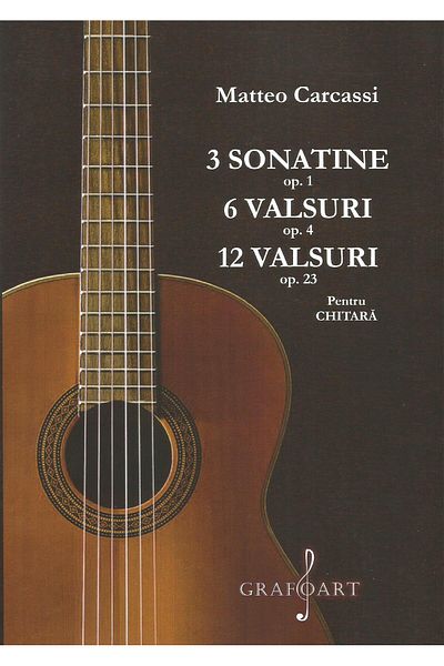 Editura Muzicala Grafoart 3 sonatinas op. 1, 6 waltzes op. 4, 12 waltzes op. 23 for guitar, Matteo Carcassi