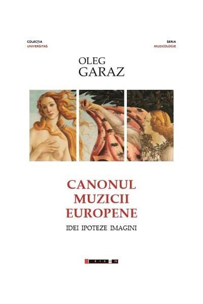 Editura Eikon The Canon of European Music. Ideas, Hypotheses, Images, Oleg Garaz