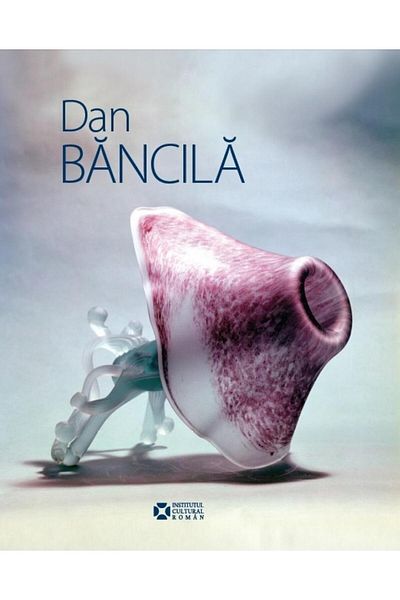 Editura Institutul Cultural Roman Bilingual album with selections from the work of artist Dan Bancila