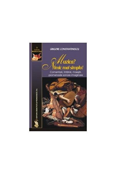 Editura Didactica si Pedagogica Muzica? Nimic mai simplu!, Grigore Constantin...