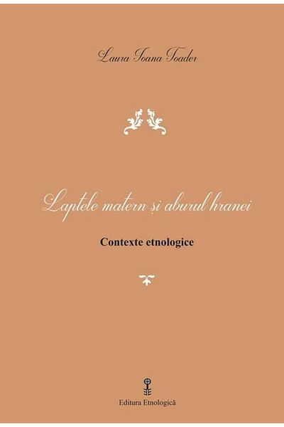 Editura Etnologica Breast milk and food steam. Ethnological contexts, Laura Ioana Toader