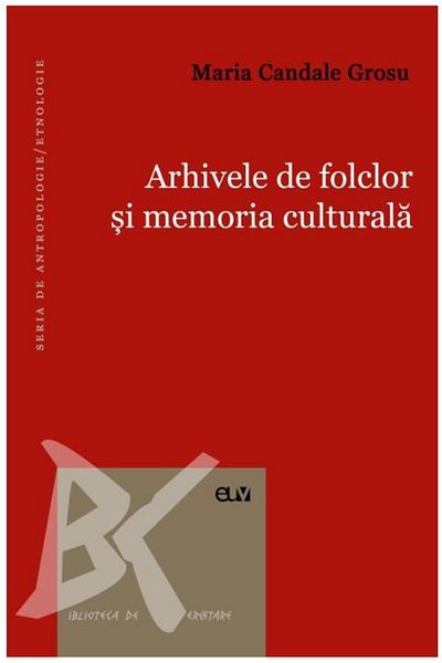 Editura Universitatii de Vest Archives of folklore and cultural memory, Maria Candale Grosu