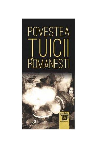 Editura Paideia The story of the Romanian Tuica, Radu Lungu