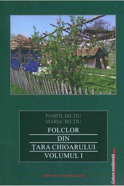 Editura Etnologica Folklore from the Land of Chioar. Volume 1, Pamfil Biltiu