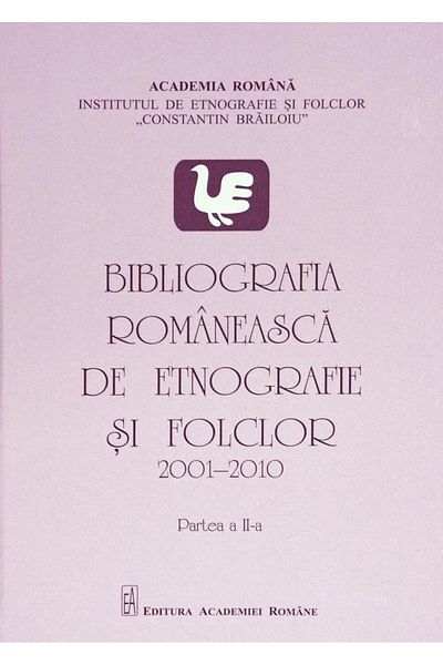 Editura Academiei Romane Romanian Bibliography of Ethnography and Folklore (2001-2010). Part II, Rodica Raliade
