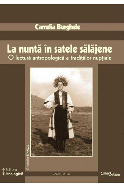 Editura Etnologica At the wedding in the villages of Salaj, Camelia Burghele