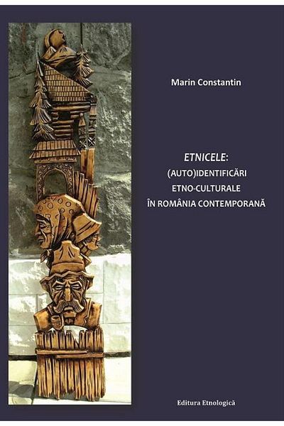 Editura Etnologica Ethnicities: Ethno-cultural (Self)identifications in Contemporary Romania, Marin Constantin
