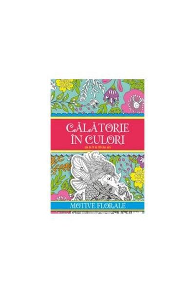 Editura Galaxia Copiilor Journey in colors. Floral motifs, Roxana Geanta