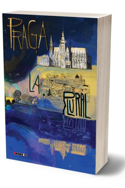 Editura Eikon Praga la plural. Antologie de povestiri ale scriitorilor cehi d...