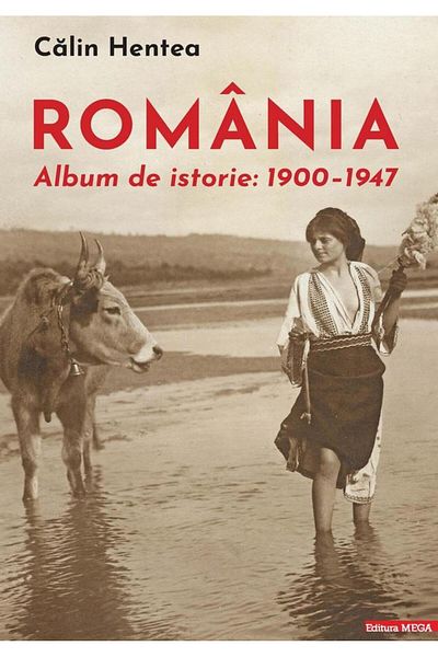 Editura Mega Romania. History Album 1900-1947, Calin Hentea