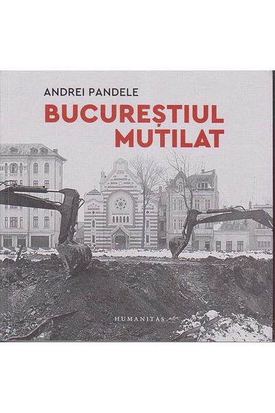 Editura Humanitas The mutilated Bucharest, Andrei Pandele