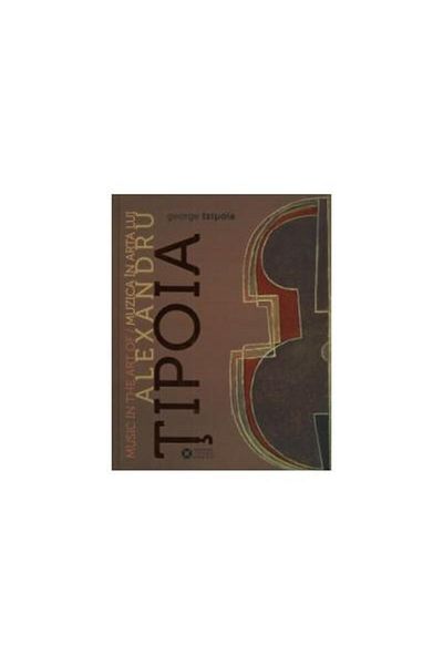 Editura Institutul Cultural Roman Music in the art of Alexandru Tipoia â The fantastic symphony of opera, George Tzipoia
