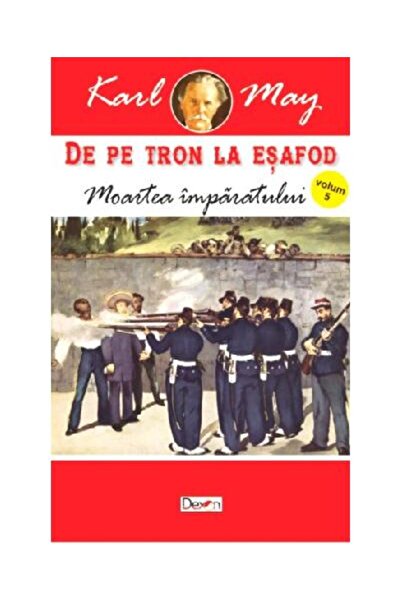 Editura Dexon De pe tron la esafod. Moartea imparatului. Volumul 5, Karl May