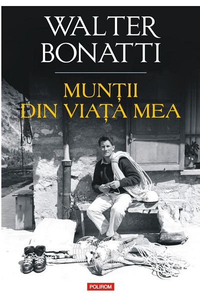 Editura Polirom The Mountains of My Life, Walter Bonatti