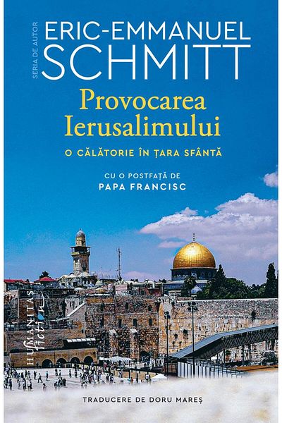 Editura Humanitas Fiction The Challenge of Jerusalem. A Journey to the Holy Land, Eric-Emmanuel Schmitt