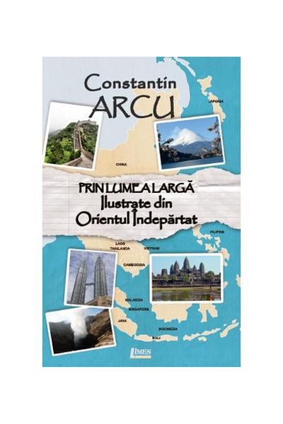 Editura Limes Across the Wide World. Illustrated from the Far East, Constantin Arcu