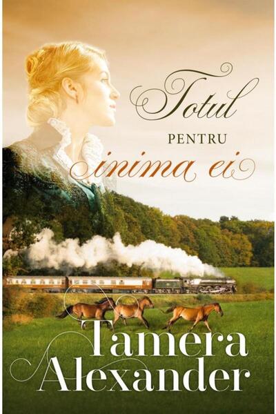 Editura Casa Cartii Totul pentru inima ei. Volulul III, Tamera Alexander