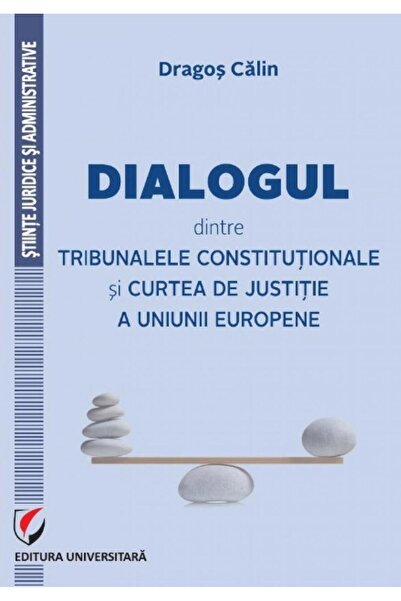 Editura Universitara Dialogul dintre Tribunalele Constitutionale si Cur