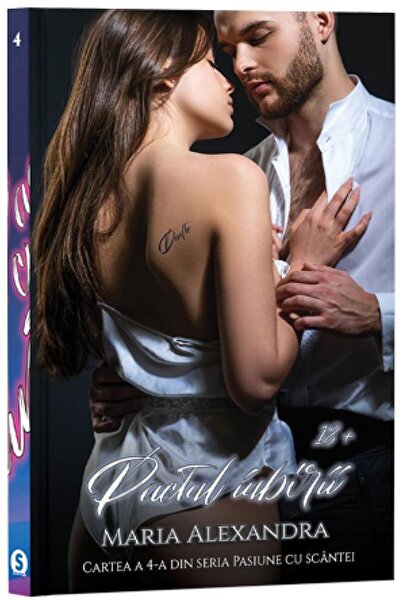 Editura Stylished Pasiune cu scantei. Cartea 4: Pactul iubirii, Maria Alexandra