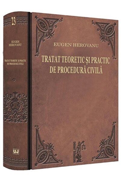 Editura Universul Juridic Tratat teoretic si practic de procedura civila, EU