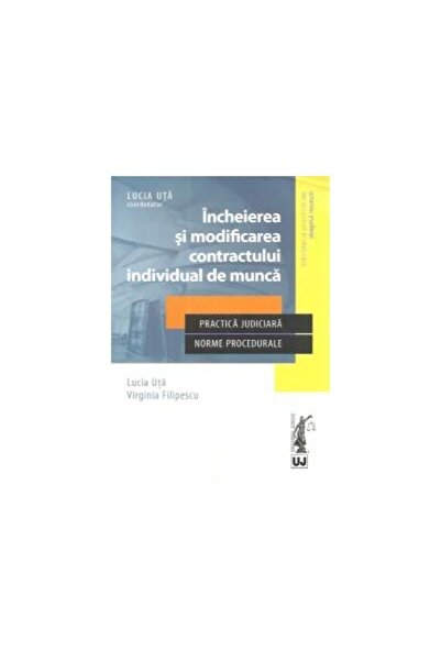 Editura Universul Juridic Incheierea si modificarea contractului individual