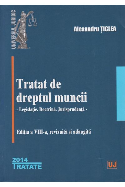 Editura Universul Juridic Tratat de dreptul muncii - Legislatie. Doctrina. J