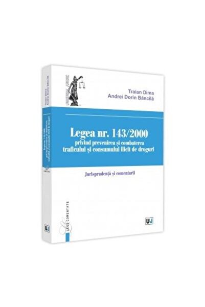 Editura Universul Juridic Legea nr. 143/2000 privind prevenirea si combatere