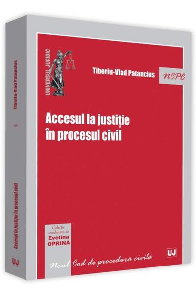 Editura Universul Juridic Accesul la justitie in procesul civil, Evelina Opr
