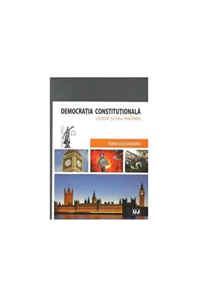 Editura Universul Juridic Democratia constitutionala - utopie si/sau realita
