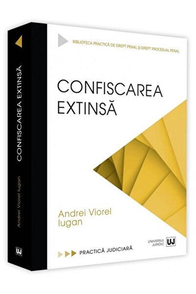 Editura Universul Juridic Confiscarea extinsa. Practica judiciara, Andrei Vi