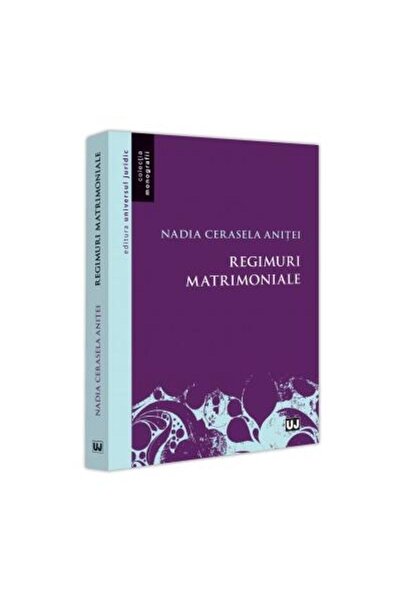 Editura Universul Juridic Regimuri matrimoniale, Nadia Cerasela Anitei